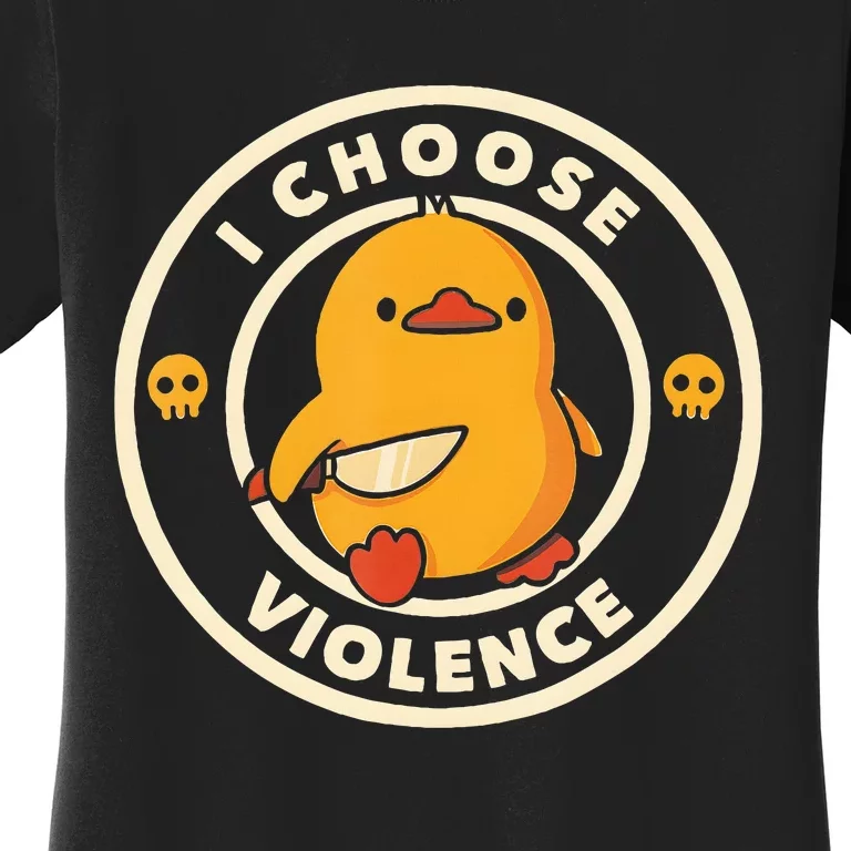 I Choose Violence Funny Duck Funny Gifts Women's T-Shirt