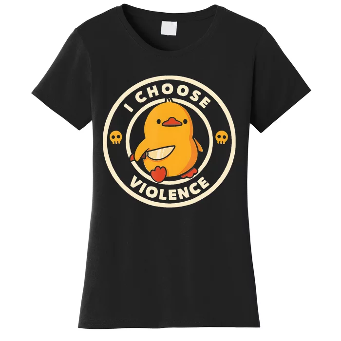 I Choose Violence Funny Duck Funny Gifts Women's T-Shirt