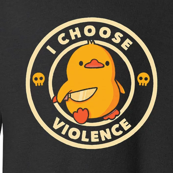 I Choose Violence Duck Toddler Sweatshirt