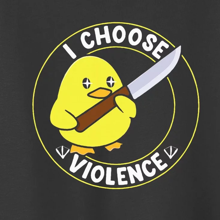 I Choose Violence. Duck Funny And Cool Toddler T-Shirt