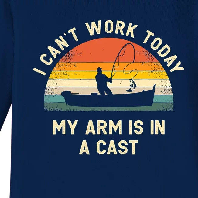 I CanT Work Today My Arm Is In A Cast Funny Fishing Fathers Great Gift Baby Long Sleeve Bodysuit