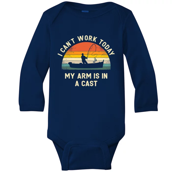 I CanT Work Today My Arm Is In A Cast Funny Fishing Fathers Great Gift Baby Long Sleeve Bodysuit