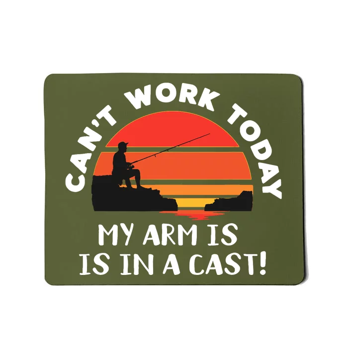 I Cant Work Today My Arm Is In A Cast Sunset Fishing Joke Mousepad