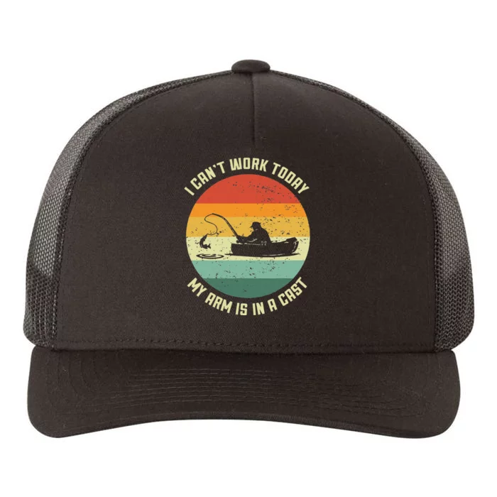 I Cant Work Today My Arm Is In A Cast Fishing Fathers Day Yupoong Adult 5-Panel Trucker Hat