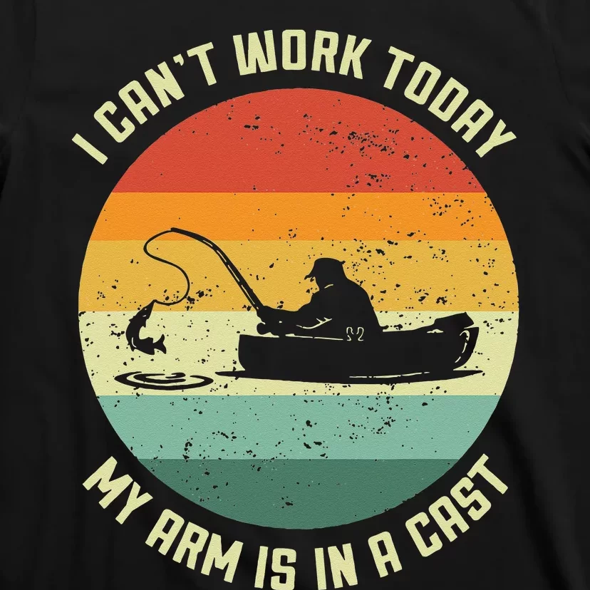 I Cant Work Today My Arm Is In A Cast Fishing Fathers Day T-Shirt