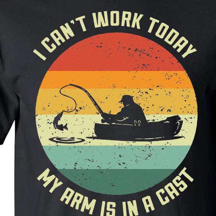 I Cant Work Today My Arm Is In A Cast Fishing Fathers Day Tall T-Shirt