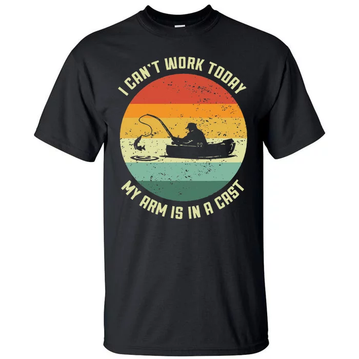 I Cant Work Today My Arm Is In A Cast Fishing Fathers Day Tall T-Shirt