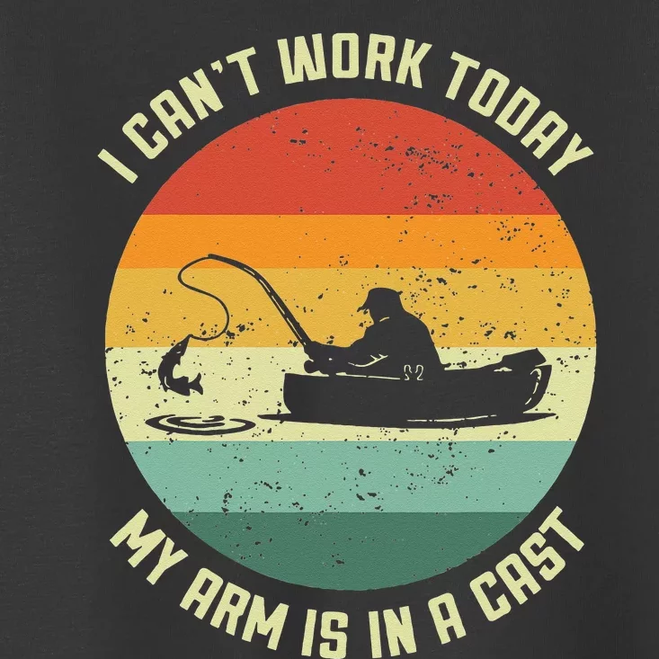 I Cant Work Today My Arm Is In A Cast Fishing Fathers Day Toddler T-Shirt