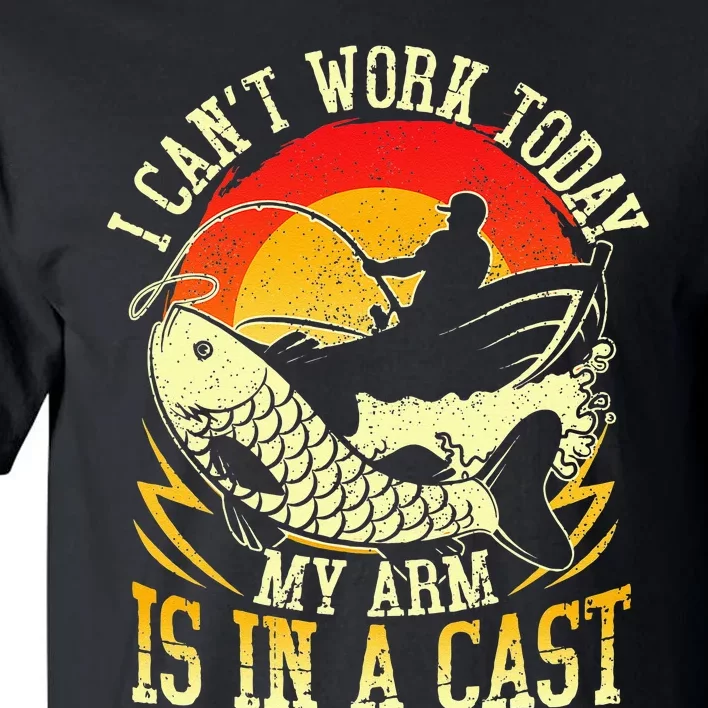 I Cant Work Today My Arm Is In A Cast Fishing Fathers Day Tall T-Shirt