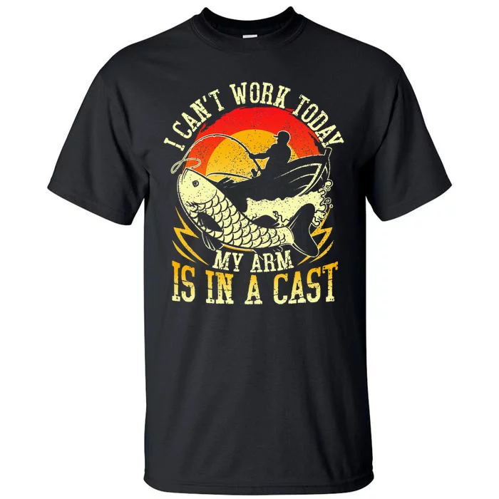 I Cant Work Today My Arm Is In A Cast Fishing Fathers Day Tall T-Shirt