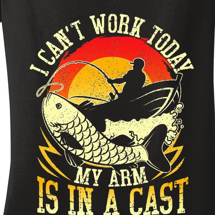 I Cant Work Today My Arm Is In A Cast Fishing Fathers Day Women's V-Neck T-Shirt