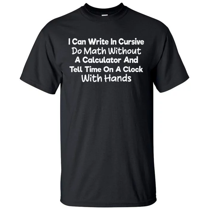 I Can Write In Cursive Do Math Without A Calculator Fun Say Tall T-Shirt