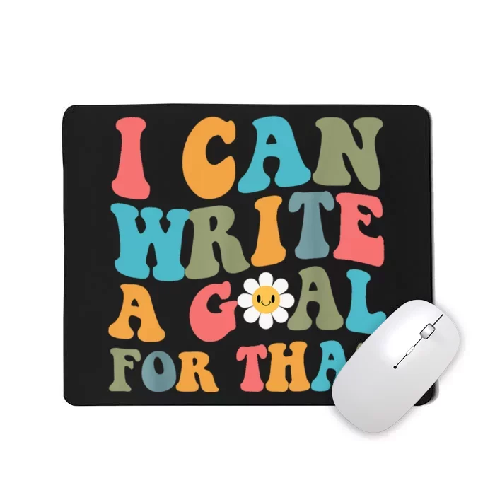 I Can Write A Goal For That Mousepad