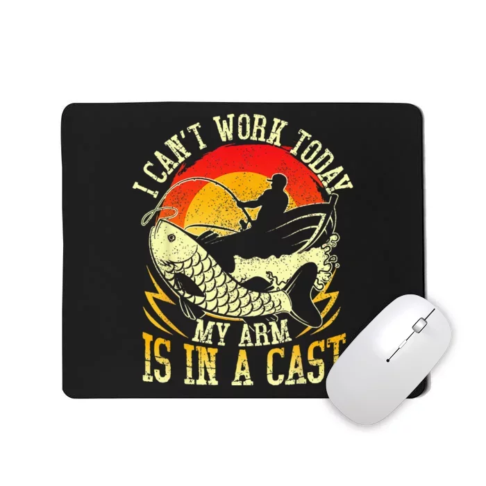 I Cant Work Today My Arm Is In A Cast Fishing Fathers Day Mousepad