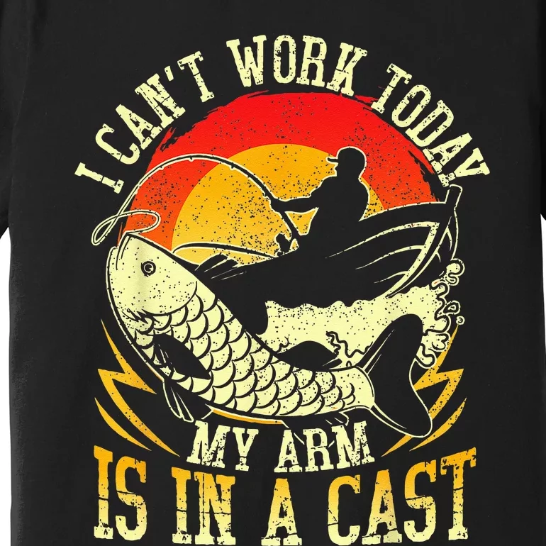 I Cant Work Today My Arm Is In A Cast Fishing Fathers Day Premium T-Shirt