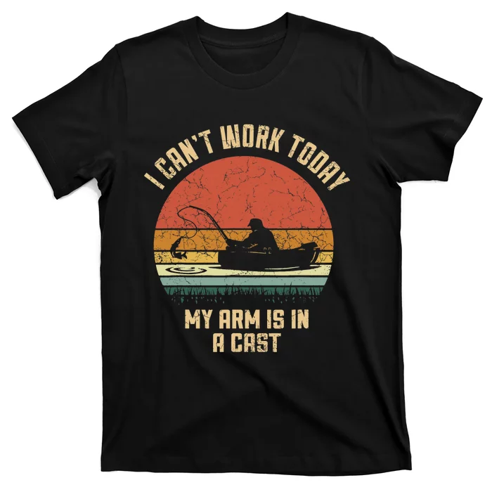 I Can't Work Today My Arm Is In A Cast Fishing Fathers Day T-Shirt