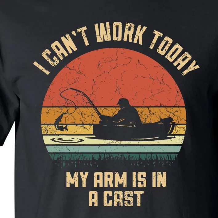 I Can't Work Today My Arm Is In A Cast Fishing Fathers Day Tall T-Shirt