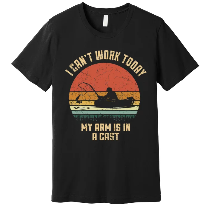 I Can't Work Today My Arm Is In A Cast Fishing Fathers Day Premium T-Shirt