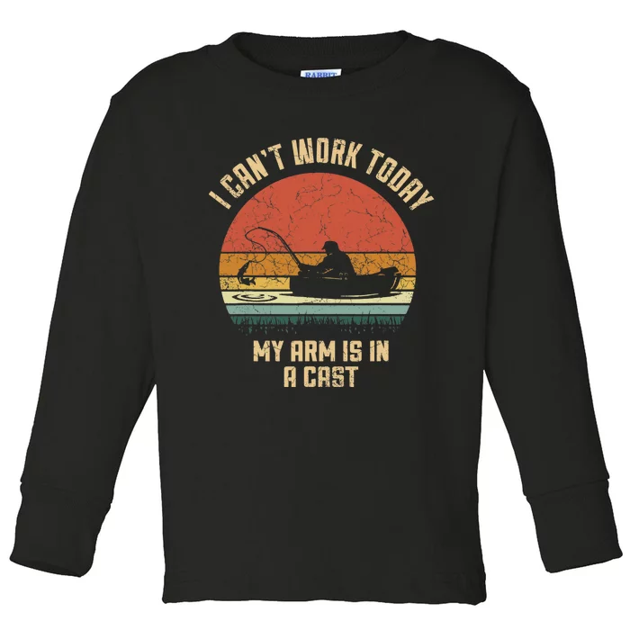 I Can't Work Today My Arm Is In A Cast Fishing Fathers Day Toddler Long Sleeve Shirt