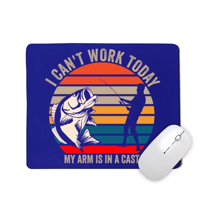 I Cant Work Today My Arm Is In A Cast Fish Funny Fisher Gift Mousepad