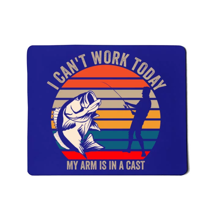 I Cant Work Today My Arm Is In A Cast Fish Funny Fisher Gift Mousepad