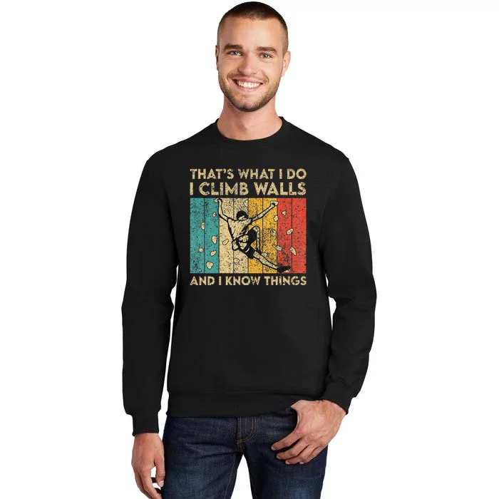 I Climb Walls And I Know Things Funny Rock Climbing Boulder Tall Sweatshirt