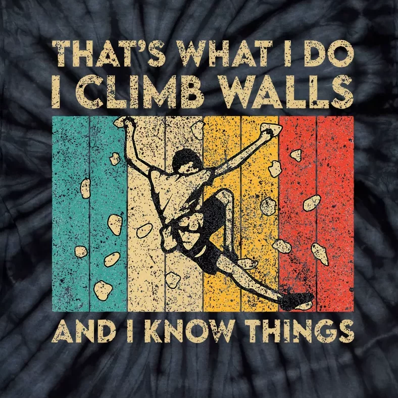 I Climb Walls And I Know Things Funny Rock Climbing Boulder Tie-Dye T-Shirt