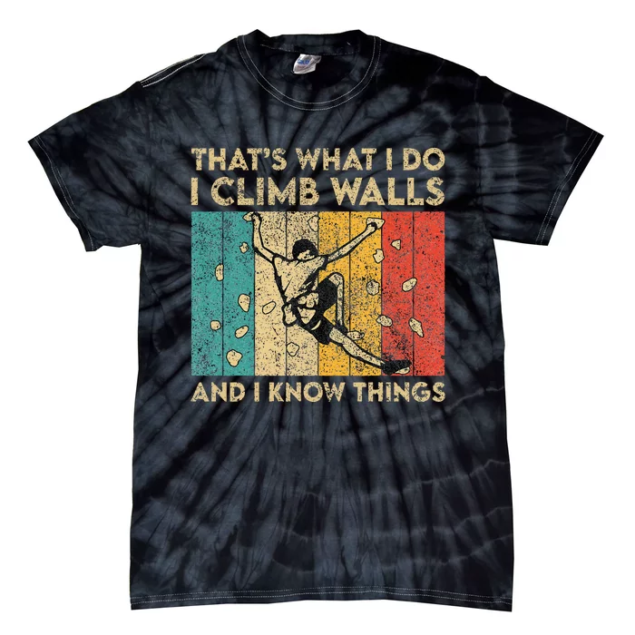 I Climb Walls And I Know Things Funny Rock Climbing Boulder Tie-Dye T-Shirt