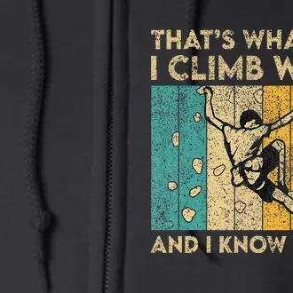 I Climb Walls And I Know Things Funny Rock Climbing Boulder Full Zip Hoodie