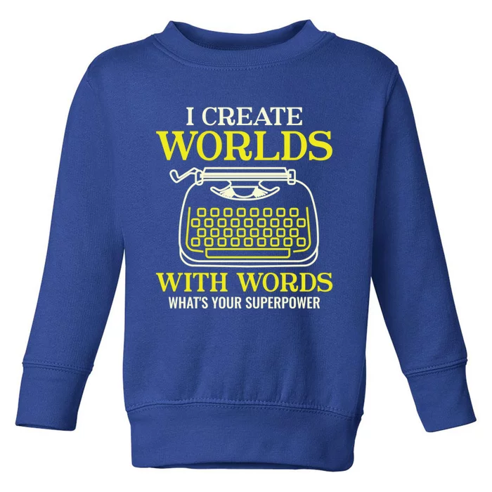 I Create Worlds With Words Writer Author Gift Toddler Sweatshirt