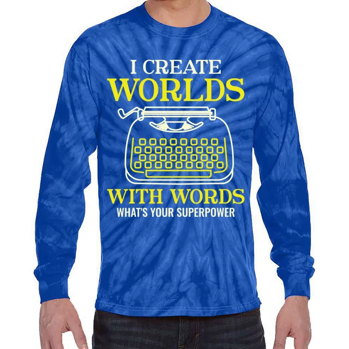 I Create Worlds With Words Writer Author Gift Tie-Dye Long Sleeve Shirt