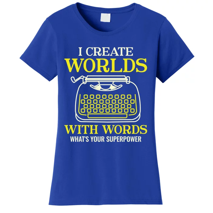 I Create Worlds With Words Writer Author Gift Women's T-Shirt