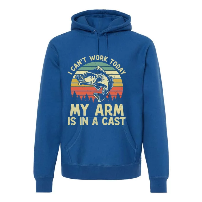 I Cant Work Today My Arm Is In A Cast Vintage Fishing Lover Cute Gift Premium Hoodie