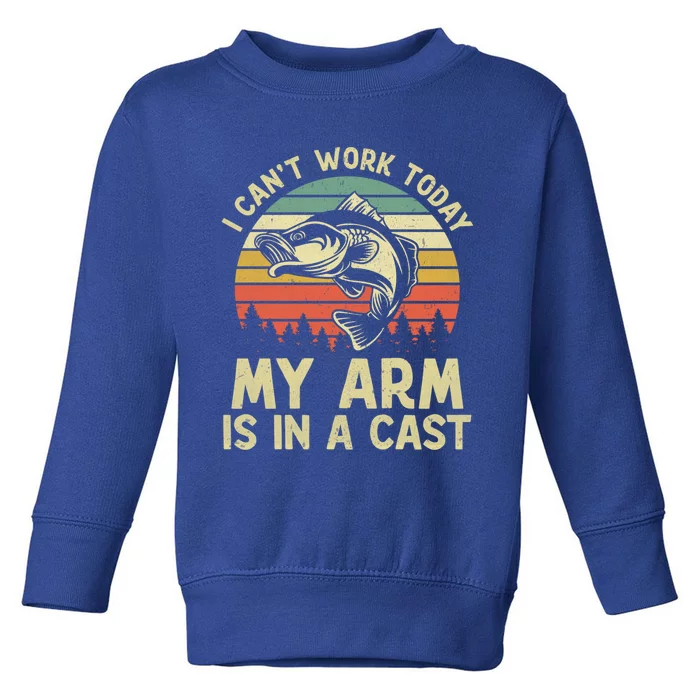 I Cant Work Today My Arm Is In A Cast Vintage Fishing Lover Cute Gift Toddler Sweatshirt