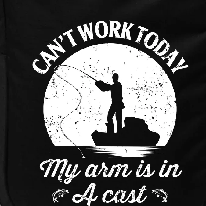 I Cant Work Today My Arm Is In A Cast Funny Fishing Impact Tech Backpack