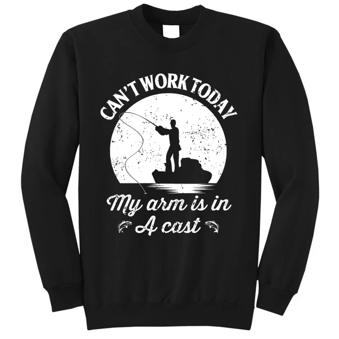 I Cant Work Today My Arm Is In A Cast Funny Fishing Tall Sweatshirt