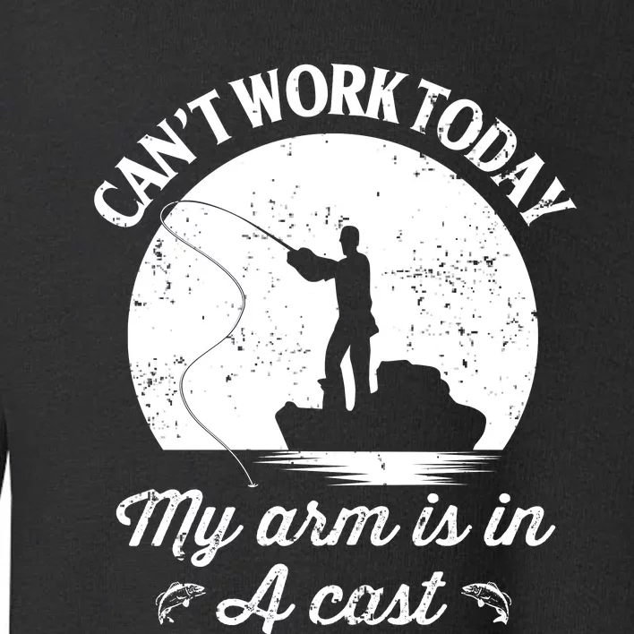 I Cant Work Today My Arm Is In A Cast Funny Fishing Toddler Sweatshirt