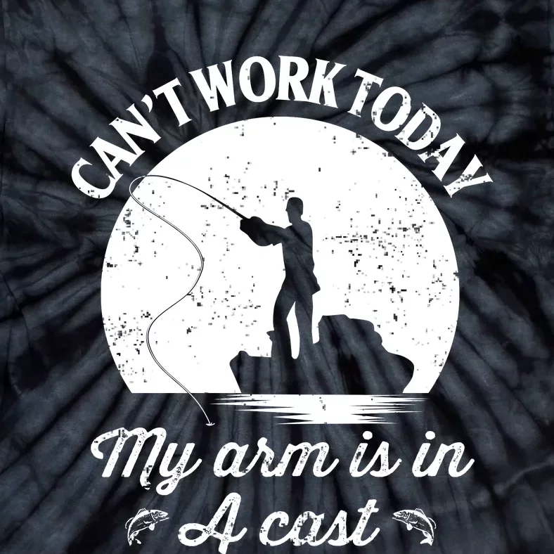 I Cant Work Today My Arm Is In A Cast Funny Fishing Tie-Dye T-Shirt