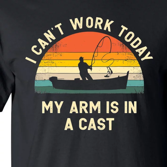 I Can't Work Today My Arm Is in Cast Fisherman Funny Fishing Tall T-Shirt