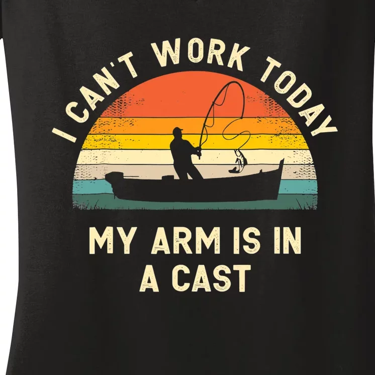 I Can't Work Today My Arm Is in Cast Fisherman Funny Fishing Women's V-Neck T-Shirt