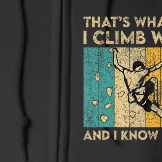 I Climb Walls And I Know Things Funny Rock Climbing Boulder Full Zip Hoodie