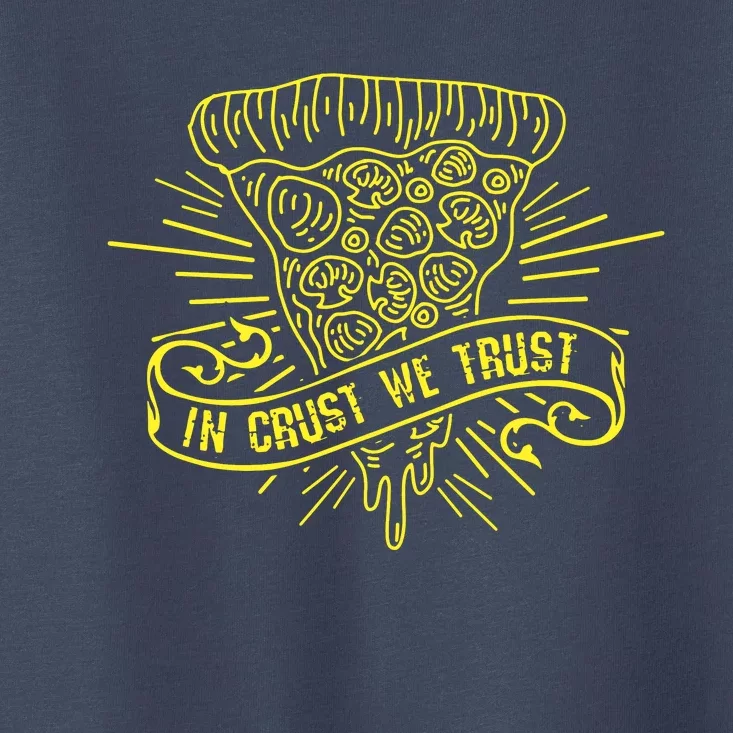 In Crust We Trust Pizza Addict Toddler T-Shirt