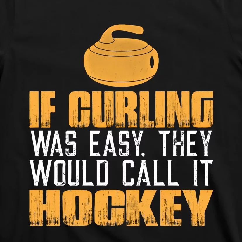 If Curling Was Easy They Would Call It Hockey Funny Curling Gift T-Shirt