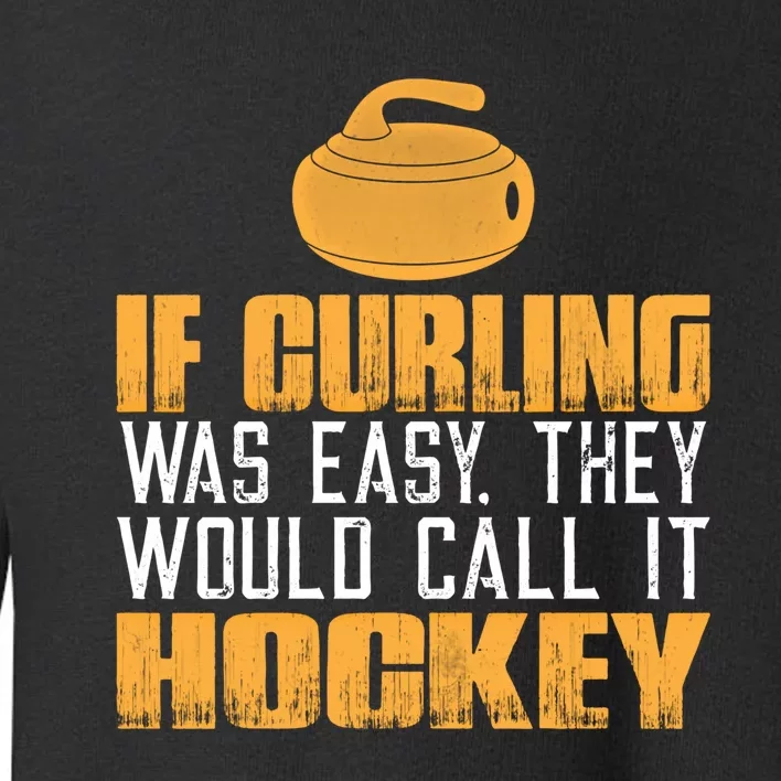 If Curling Was Easy They Would Call It Hockey Funny Curling Gift Toddler Sweatshirt