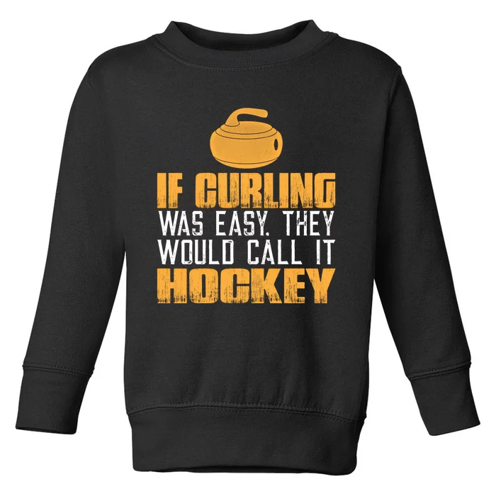 If Curling Was Easy They Would Call It Hockey Funny Curling Gift Toddler Sweatshirt