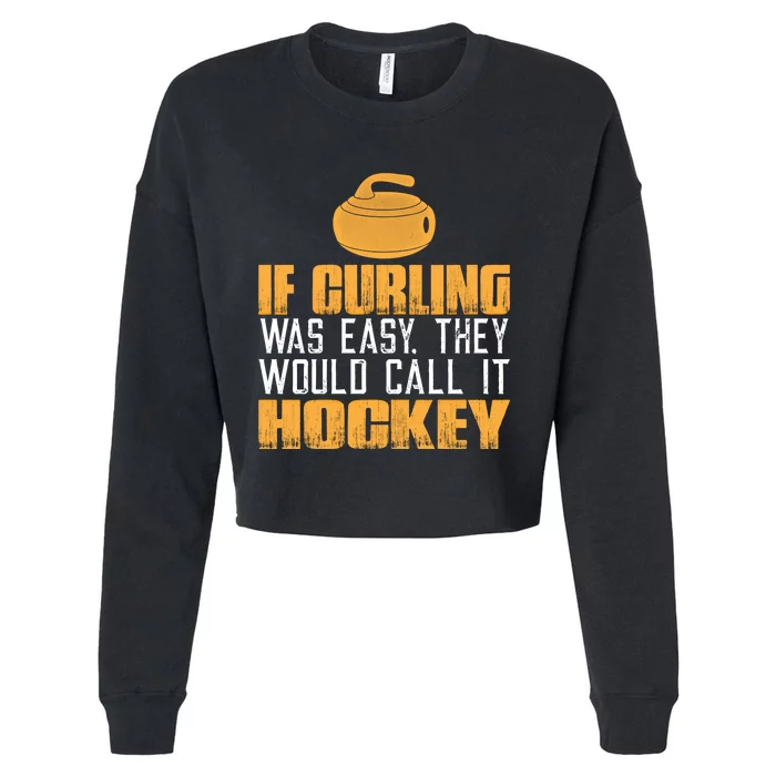 If Curling Was Easy They Would Call It Hockey Funny Curling Gift Cropped Pullover Crew