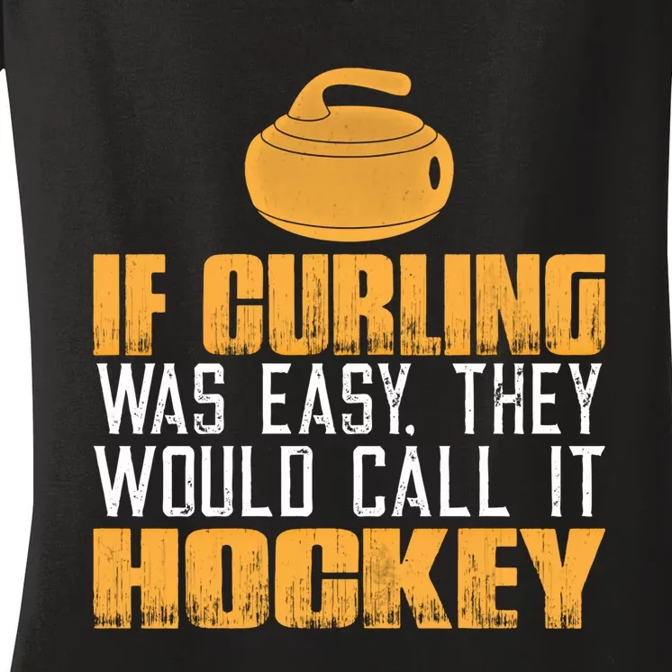 If Curling Was Easy They Would Call It Hockey Funny Curling Gift Women's V-Neck T-Shirt