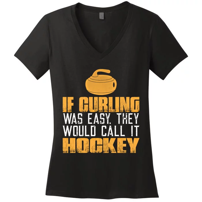 If Curling Was Easy They Would Call It Hockey Funny Curling Gift Women's V-Neck T-Shirt