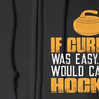 If Curling Was Easy They Would Call It Hockey Funny Curling Gift Full Zip Hoodie