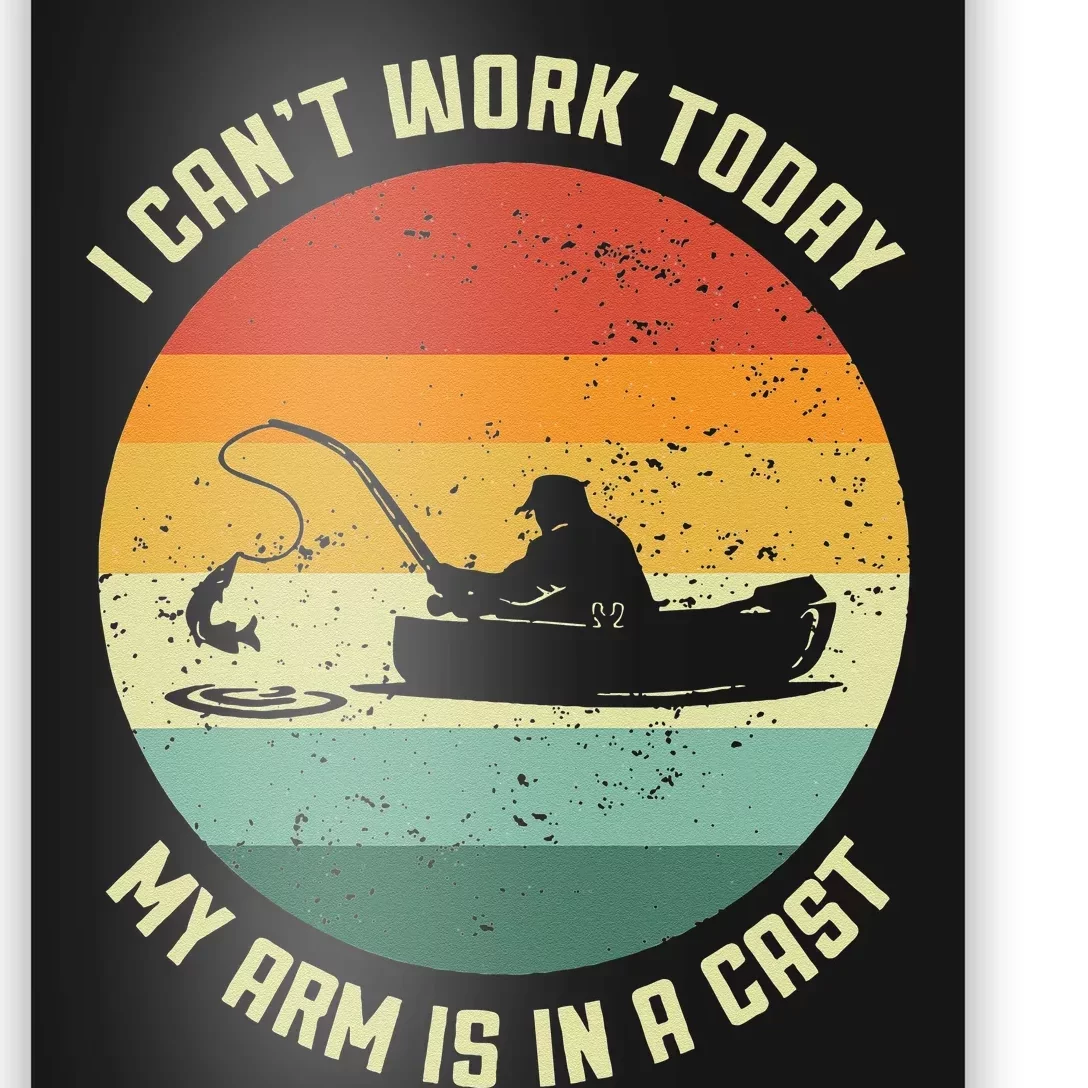 I Can't Work Today My Arm Is In A Cast Fishing Fathers Day Poster